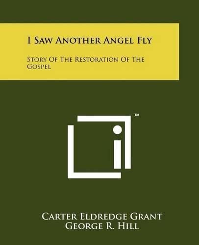 Cover image for I Saw Another Angel Fly: Story of the Restoration of the Gospel