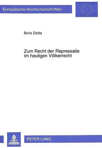 Zum Recht Der Repressalie Im Heutigen Voelkerrecht: Eine Bewertung Anlaesslich Der Diskussion Innerhalb Der International Law Commission Ueber Countermeasures Im Konventionsentwurf Zur Staatenverantwortlichkeit