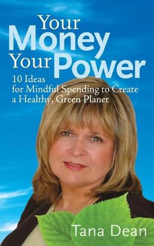 Cover image for Your Money Your Power: 10 Ideas for Mindful Spending to Create a Healthy, Green Planet