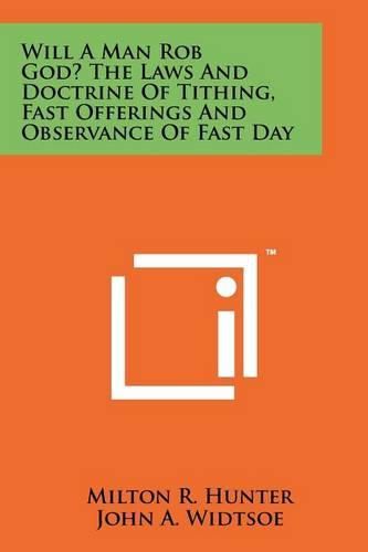 Cover image for Will a Man Rob God? the Laws and Doctrine of Tithing, Fast Offerings and Observance of Fast Day