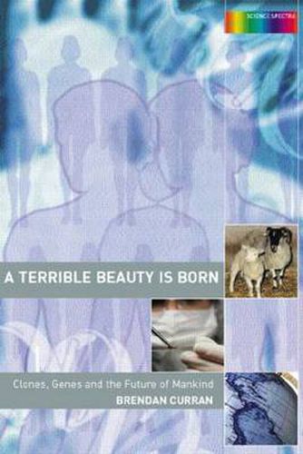 Cover image for A Terrible Beauty is Born: Clones, Genes and the Future of Mankind