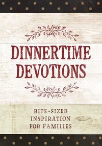 Cover image for Dinnertime Devotions: Bite-Sized Inspiration for Families