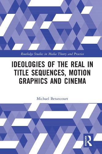 Cover image for Ideologies of the Real in Title Sequences, Motion Graphics and Cinema