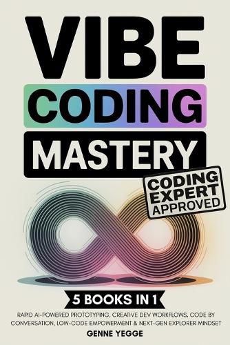 Cover image for Vibe Coding Mastery: The Complete 5-in-1 Guide to Rapid AI-Powered Prototyping, Creative Dev Workflows, Code by Conversation, Low-Code Empowerment, and Next-Gen Explorer Mindset