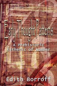 Cover image for Early Thought Patterns: A Prehistoric Esthetic of Number