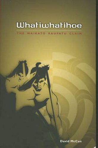 Cover image for Whatiwhatihoe: The Waikato Raupatu Claim