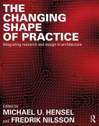 Cover image for The Changing Shape of Practice: Integrating Research and Design in Architecture