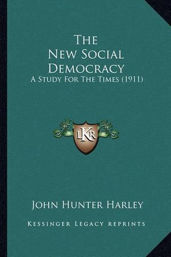 Cover image for The New Social Democracy: A Study for the Times (1911)