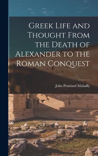 Cover image for Greek Life and Thought From the Death of Alexander to the Roman Conquest