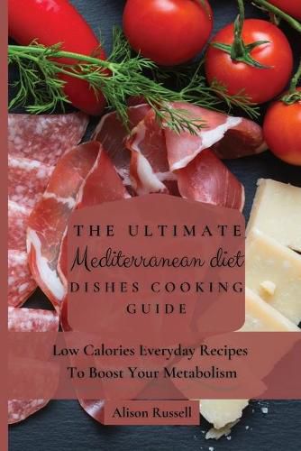 The Ultimate Mediterranean Diet Dishes Cooking Guide: Low Calories Everyday Recipes To Boost Your Metabolism