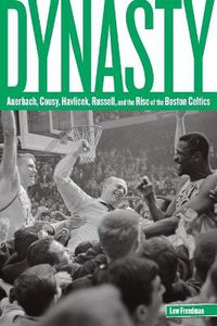 Cover image for Dynasty: Auerbach, Cousy, Havlicek, Russell, And The Rise Of The Boston Celtics