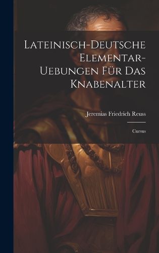 Lateinisch-deutsche Elementar-uebungen Fuer Das Knabenalter