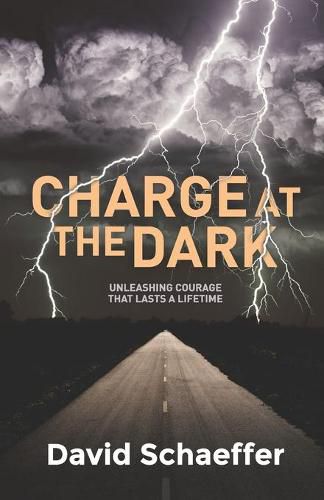 Charge at the Dark: Unleashing Courage that lasts a Lifetime