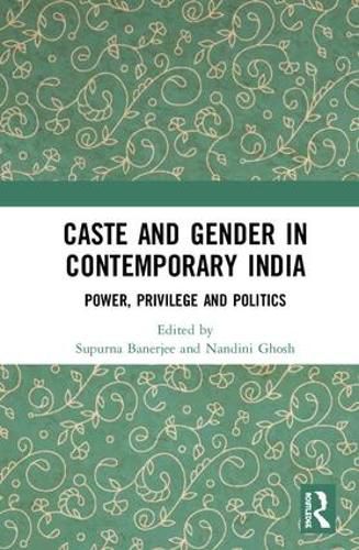 Cover image for Caste and Gender in Contemporary India: Power, Privilege and Politics