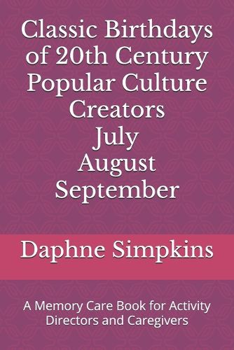 Cover image for Classic Birthdays of 20th Century Popular Culture Creators July August September