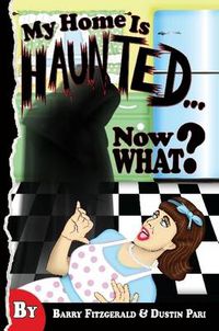 Cover image for So My Home is Haunted...Now What?