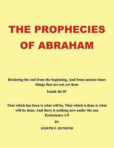 Cover image for The Prophecies of Abraham: Declaring the End from the Beginning, And from Ancient Times Things That are Not Yet Done