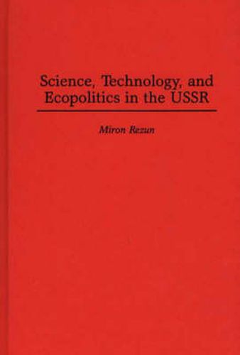 Cover image for Science, Technology, and Ecopolitics in the USSR