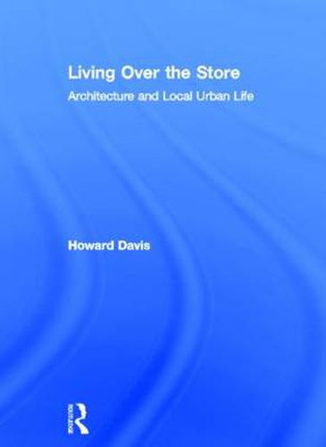 Cover image for Living Over the Store: Architecture and Local Urban Life