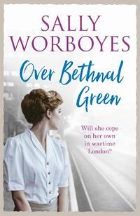 Cover image for Over Bethnal Green: An unforgettable and romantic WWII saga set in the East End
