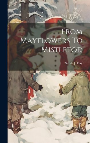 Cover image for From Mayflowers To Mistletoe;