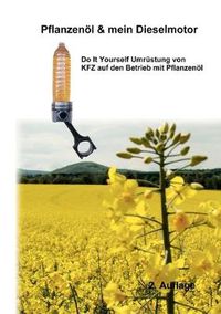 Cover image for Pflanzenoel & Mein Dieselmotor: Do it yourself Umrustung mit Anregungen Tipps und FAQ