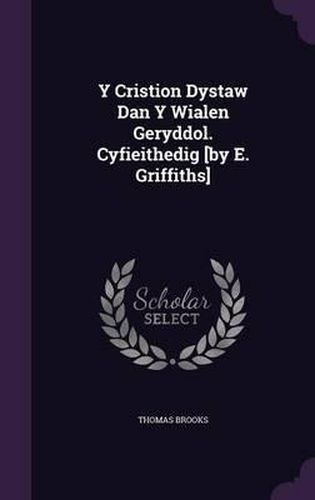 Y Cristion Dystaw Dan y Wialen Geryddol. Cyfieithedig [By E. Griffiths]