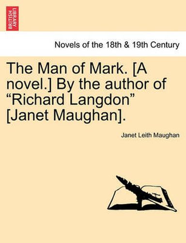 Cover image for The Man of Mark. [A Novel.] by the Author of Richard Langdon [Janet Maughan].