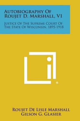 Cover image for Autobiography of Roujet D. Marshall, V1: Justice of the Supreme Court of the State of Wisconsin, 1895-1918