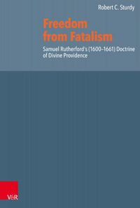 Cover image for Freedom from Fatalism: Samuel Rutherford's (1600-1661) Doctrine of Divine Providence