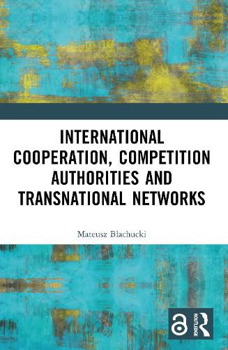 Cover image for International Cooperation, Competition Authorities and Transnational Networks