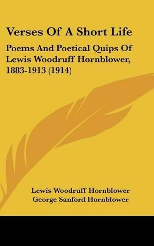 Cover image for Verses of a Short Life: Poems and Poetical Quips of Lewis Woodruff Hornblower, 1883-1913 (1914)