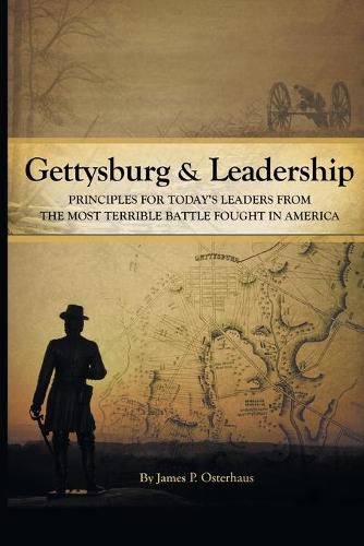 Gettysburg and Leadership: Principles for Today's Leaders from the Most Terrible Battle Fought in America