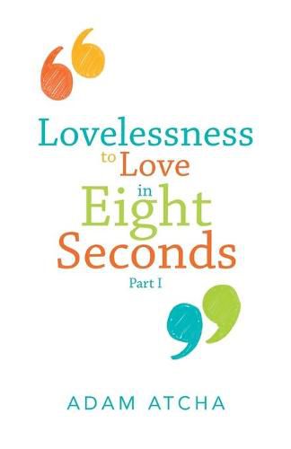 Cover image for Lovelessness to Love in Eight Seconds: Part I