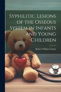 Cover image for Syphilitic Lesions of the Osseous System in Infants and Young Children