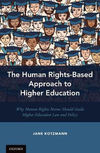 Cover image for The Human Rights-Based Approach to Higher Education: Why Human Rights Norms Should Guide Higher Education Law and Policy