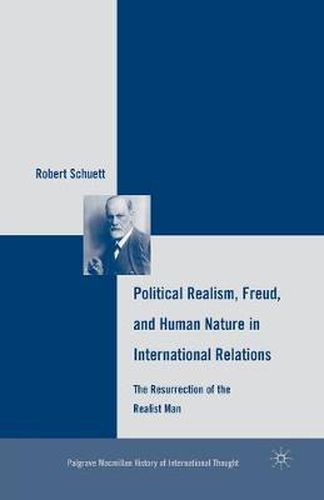 Cover image for Political Realism, Freud, and Human Nature in International Relations: The Resurrection of the Realist Man