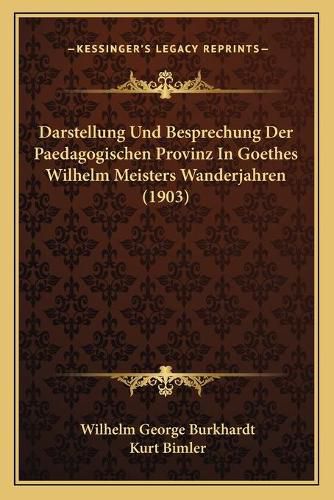 Cover image for Darstellung Und Besprechung Der Paedagogischen Provinz in Goethes Wilhelm Meisters Wanderjahren (1903)