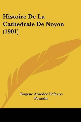 Histoire de La Cathedrale de Noyon (1901)