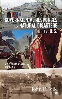 Cover image for Governmental Responses to Natural Disasters in the U.S.: A Documentary History