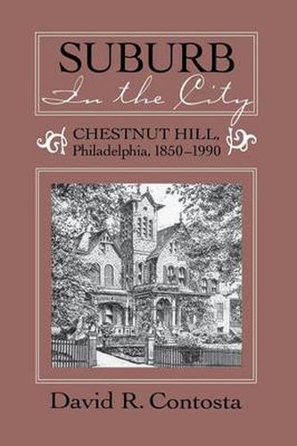 Cover image for Suburb in the City: Chestnut Hill, Philadelphia, 1850-1990