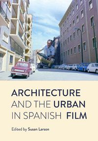 Cover image for Architecture and the Urban in Spanish Film