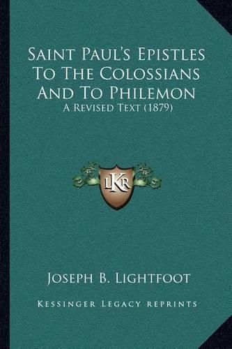 Saint Paul's Epistles to the Colossians and to Philemon: A Revised Text (1879)