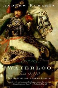 Cover image for Waterloo: June 18, 1815: The Battle for Modern Europe