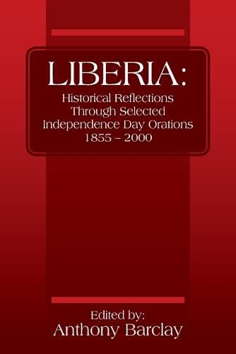 Liberia: Historical Reflections through Selected Independence Day Orations 1855 - 2000