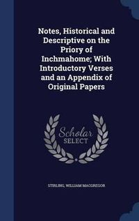 Cover image for Notes, Historical and Descriptive on the Priory of Inchmahome; With Introductory Verses and an Appendix of Original Papers