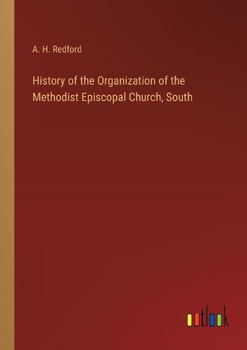 Cover image for History of the Organization of the Methodist Episcopal Church, South