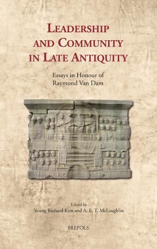 Cover image for Leadership and Community in Late Antiquity: Essays in Honour of Raymond Van Dam