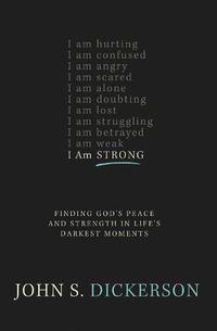 Cover image for I Am Strong: Finding God's Peace and Strength in Life's Darkest Moments