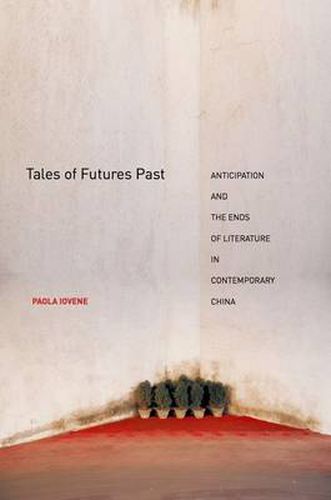 Cover image for Tales of Futures Past: Anticipation and the Ends of Literature in Contemporary China